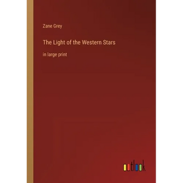 The Light of the Western Stars: in large print