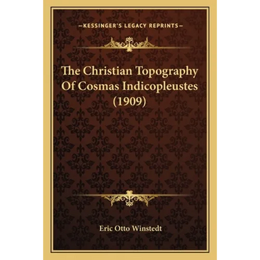 The Christian Topography Of Cosmas Indicopleustes (1909)