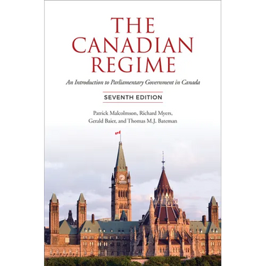 Canadian Regime: An Introduction to Parliamentary Government in Canada, Seventh Edition