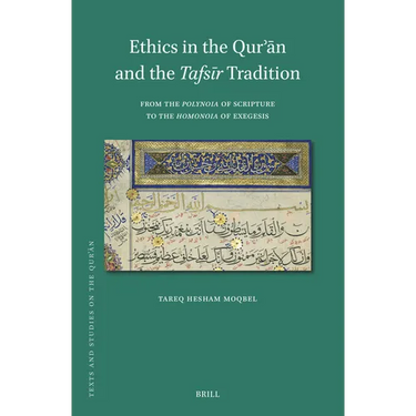 Ethics in the Qurʾān and the Tafsīr Tradition: From the Polynoia of Scripture to the Homonoia of Exegesis