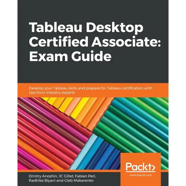 Tableau Desktop Certified Associate: Exam Guide