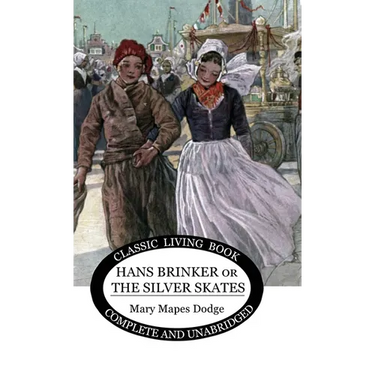 Hans Brinker: (or The Silver Skates)