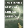 The Strange Death of Liberal America