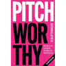 Pitchworthy: The No-Fluff Playbook to Publicity That Pays Off