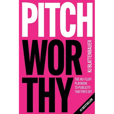 Pitchworthy: The No-Fluff Playbook to Publicity That Pays Off