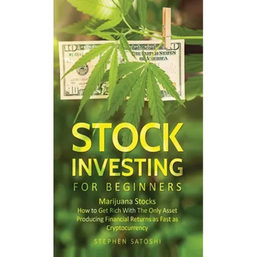 Stock Investing for Beginners: Marijuana Stocks - How to Get Rich With The Only Asset Producing Financial Returns as Fast as Cryptocurrency
