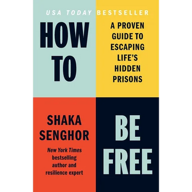 How to Be Free: A Proven Guide to Escaping Life's Hidden Prisons