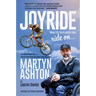 Joyride: The Inspirational Story of Former World Mountain Bike Trials Champion Martyn Ashton