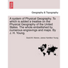 A System of Physical Geography. to Which Is Added a Treatise on the Physical Geography of the United States. the Whole Embellished by Numerous Engravi
