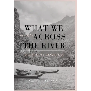 What We Brought Across the River: Memoir of a Lao-American