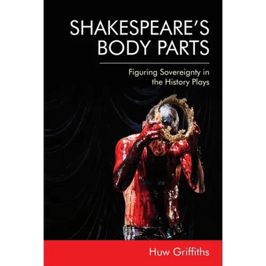 Shakespeare's Body Parts: Figuring Sovereignty in the History Plays