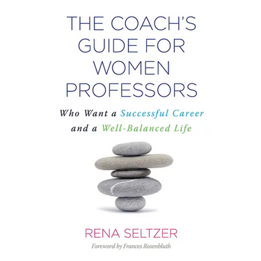 The Coach's Guide for Women Professors: Who Want a Successful Career and a Well-Balanced Life