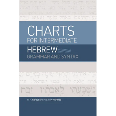 Charts for Intermediate Hebrew Grammar and Syntax: A Quick Reference Guide to Going Deeper with Biblical Hebrew