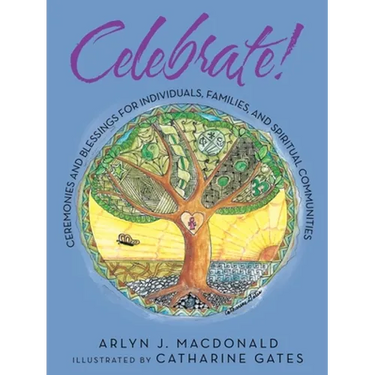 Celebrate!: Ceremonies and Blessings for Individuals, Families, and Spiritual Communities