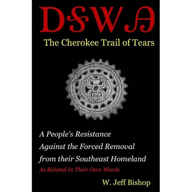Agatahi: The Cherokee Trail of Tears: A People's Resistance Against the Forced Removal from their Southeast Homeland as Related in their Own Words