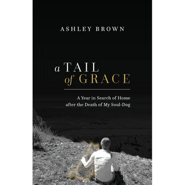 A Tail of Grace: A year in search of home after the death of my soul-dog