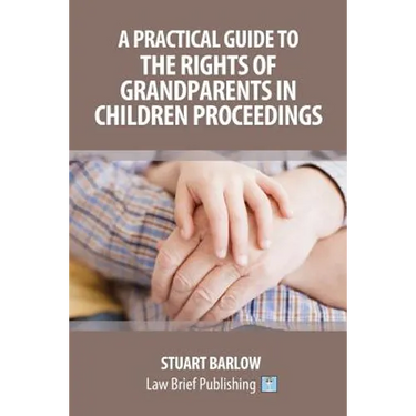A Practical Guide to the Rights of Grandparents in Children Proceedings