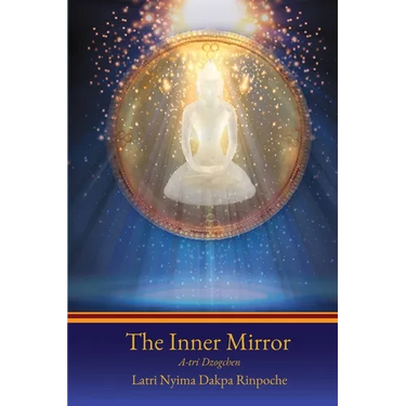 The Inner Mirror: A-tri Dzogchen