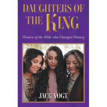 Daughters of the King: Women of the Bible who Changed History