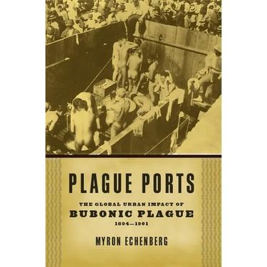 Plague Ports: The Global Urban Impact of Bubonic Plague, 1894-1901