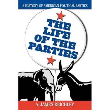 The Life of the Parties: A History of American Political Parties