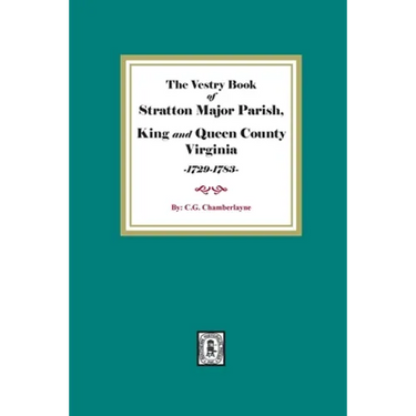The Vestry Book of Stratton Major Parish, King and Queen County, Virginia, 1729-1783