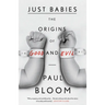 Just Babies: The Origins of Good and Evil