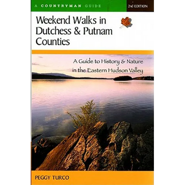 Weekend Walks in Dutchess and Putnam Counties: A Guide to History & Nature in the Eastern Hudson Valley (Revised)