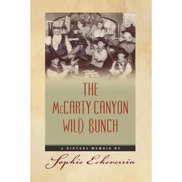 The McCarty Canyon Wild Bunch: A Riotous Memoir