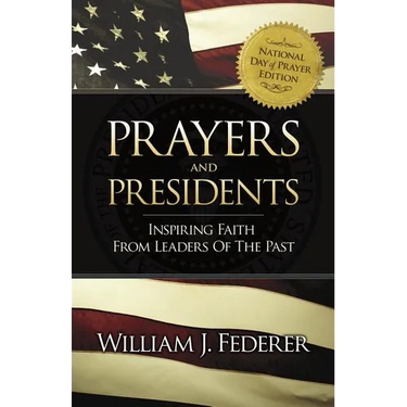 Prayers & Presidents - Inspiring Faith from Leaders of the Past