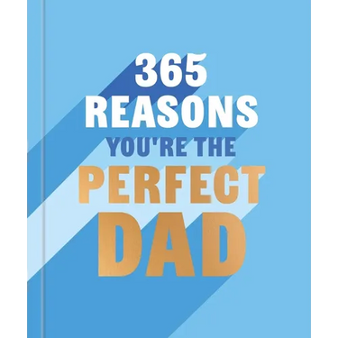 365 Reasons Why You're the Perfect Dad: A Little Book of Perfect Words to Let Your Dad Know How Much You Love Him