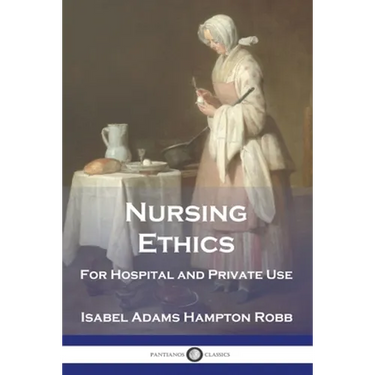 Nursing Ethics: For Hospital and Private Use