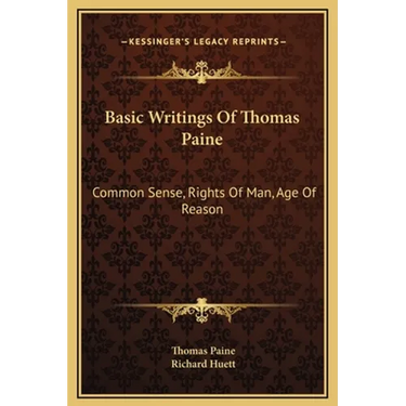 Basic Writings Of Thomas Paine: Common Sense, Rights Of Man, Age Of Reason