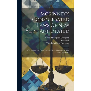 Mckinney's Consolidated Laws Of New York Annotated: With Annotations From State And Federal Courts And State Agencies, Book 9