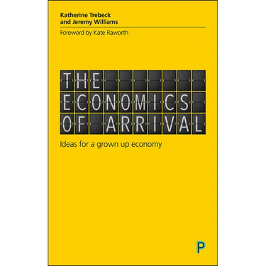 The Economics of Arrival: Ideas for a Grown-Up Economy