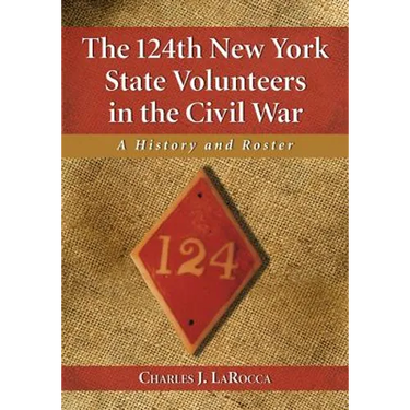 The 124th New York State Volunteers in the Civil War: A History and Roster