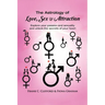 The Astrology of Love, Sex & Attraction: Explore your passion and sexuality and unlock the secrets of your heart