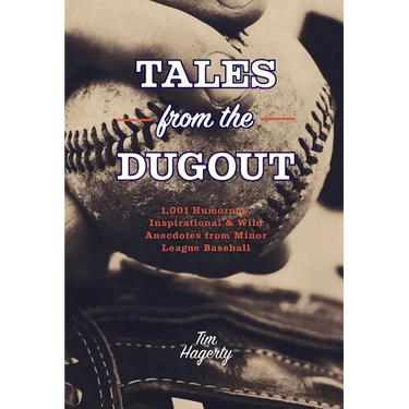 Tales from the Dugout: 1,001 Humorous, Inspirational and Wild Anecdotes from Minor League Baseball