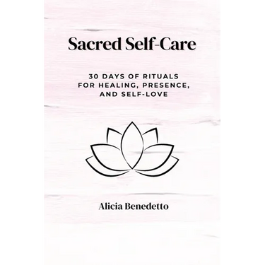 Sacred Self-Care: 30 Days of Rituals For Healing, Presence, and Self-love