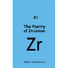The Poetry of Zirconium