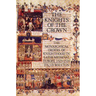 The Knights of the Crown: The Monarchical Orders of Knighthood in Later Medieval Europe 1325-1520