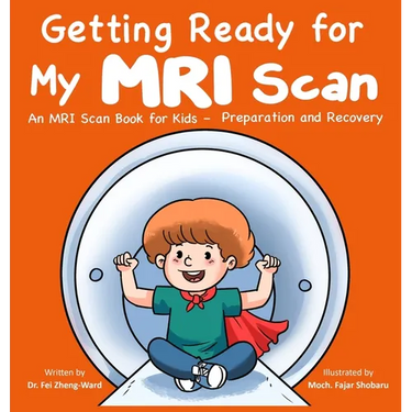 Getting Ready for My MRI Scan: An MRI Scan Book for Kids - Preparation and Recovery