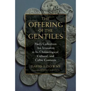 The Offering of the Gentiles: Paul's Collection for Jerusalem in Its Chronological, Cultural, and Cultic Contexts