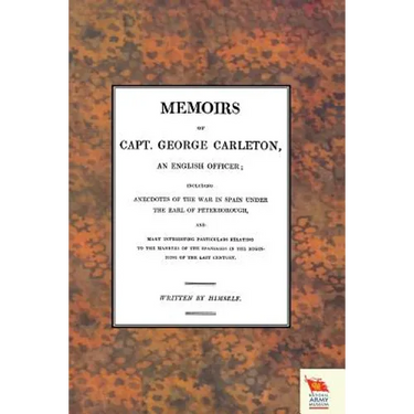 MEMOIRS OF CAPT. GEORGE CARLETON, An English Officer; Including Anecdotes of the War in Spain Under The Earl of Peterborough (War of the Spanish Succe