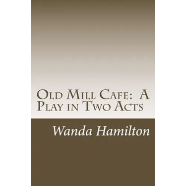 Old Mill Cafe: A Play in Two Acts