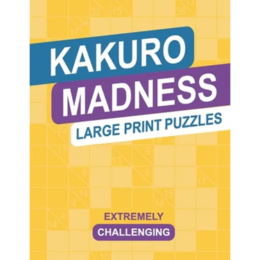 Kakuro Madness Large Print Puzzles: Extremely Challenging Cross Sums Brain Teaser Logic Activity Puzzle Book