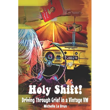 Holy Shift!: Driving Through Grief in a Vintage VW