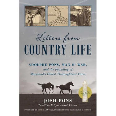 Letters from Country Life: Adolphe Pons, Man O' War, and the Founding of Maryland's Oldest Thoroughbred Farm
