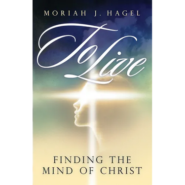 To Live: Finding the Mind of Christ