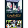 Maud Lewis World Without Shadows